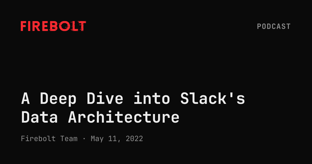 A Deep Dive into Slack's Data Architecture — Firebolt