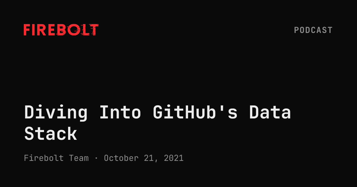Diving Into GitHub's Data Stack — Firebolt