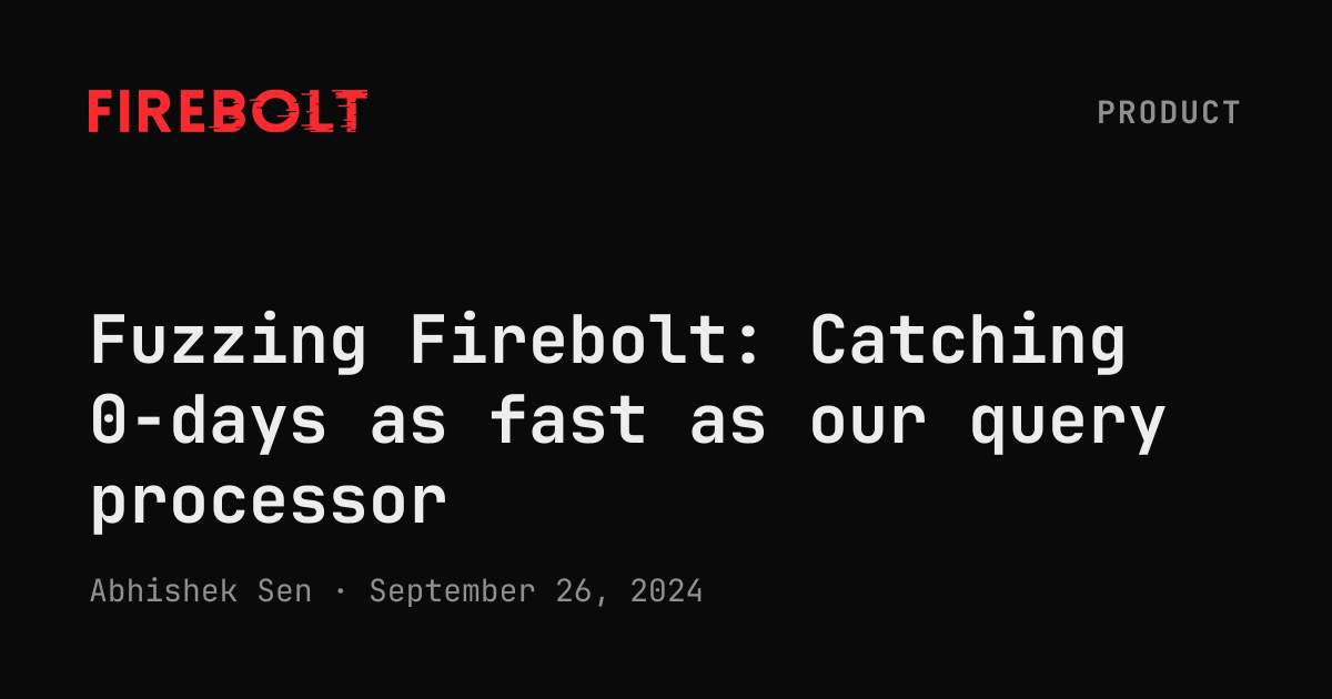 Fuzzing Firebolt: Catching 0-days as fast as our query processor — Firebolt