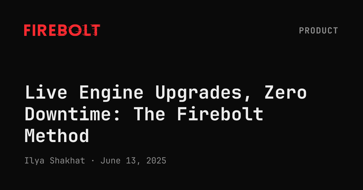 Live Engine Upgrades, Zero Downtime: The Firebolt Method — Firebolt