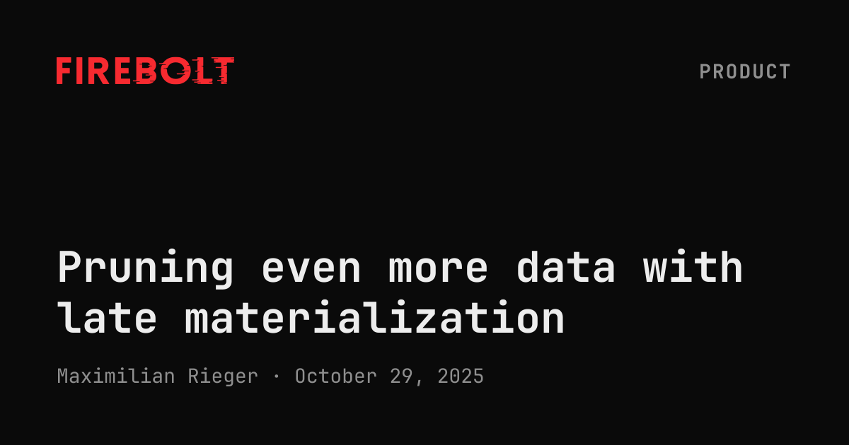 Pruning even more data with late materialization — Firebolt