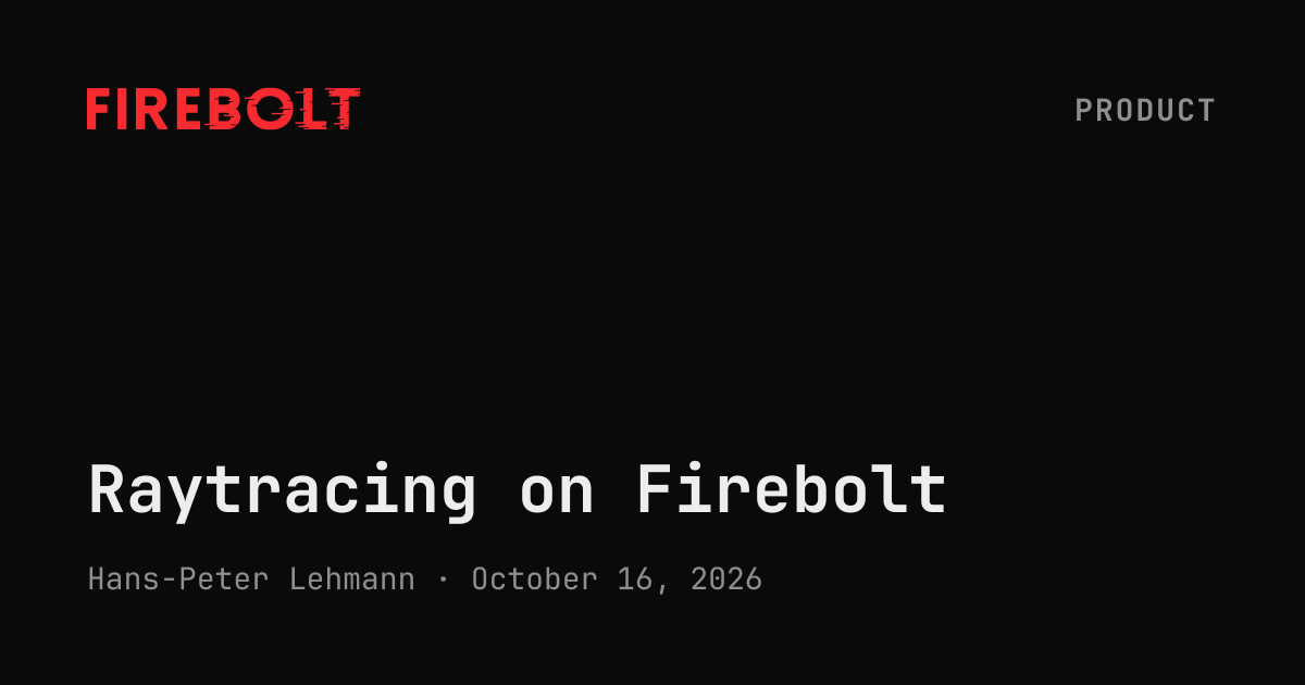 Raytracing on Firebolt — Firebolt