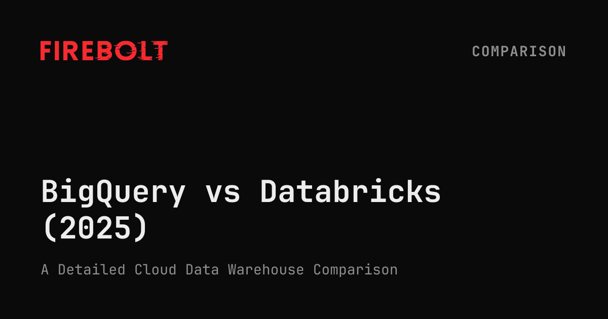 BigQuery vs Databricks (2025) — Firebolt
